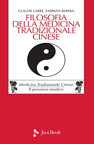 Filosofia della medicina tradizionale cinese (Cultura e medicina tradizionale cinese) von JACA BOOK