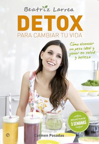 Detox para cambiar tu vida: Cómo alcanzar un peso ideal y ganar en salud y belleza