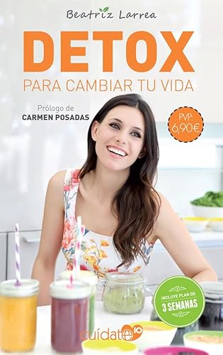 Detox para cambiar tu vida: Cómo alcanzar un peso ideal y ganar en salud y belleza (Cuídate 10)