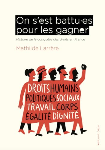 On s est battus pour les gagner: Histoire de la conquête des droits en France