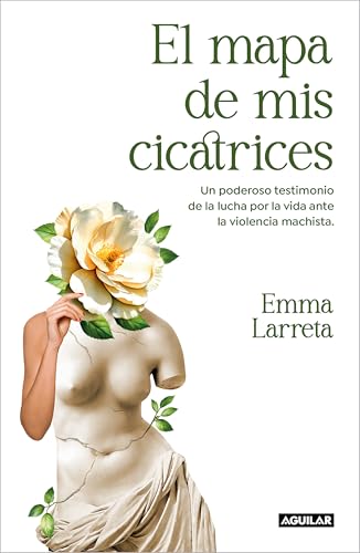 El mapa de mis cicatrices: Un poderoso testimonio de la lucha por la vida ante la violencia machista (Primera persona) von AGUILAR