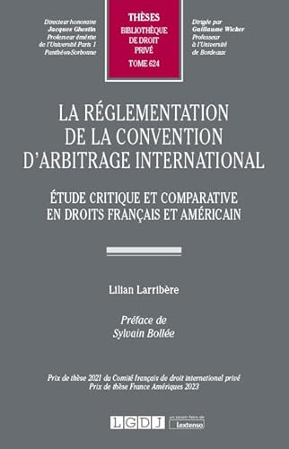 La réglementation de la convention d'arbitrage international: Étude critique et comparative en droits français et américain (Tome 624) von LGDJ