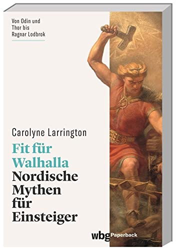 Fit für Walhalla: Nordische Mythen für Einsteiger. Eine Reise durch die Welt der berühmten Götter der Wikinger (wbg Paperback)