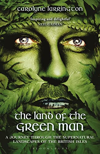 The Land of the Green Man: A Journey through the Supernatural Landscapes of the British Isles The Land of the Green Man: A Journey through the Supernatural Landscapes of the British Isles