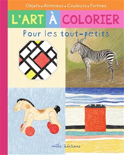 L'art à colorier pour les tout-petits: Objets, animaux, couleurs, formes von MILA