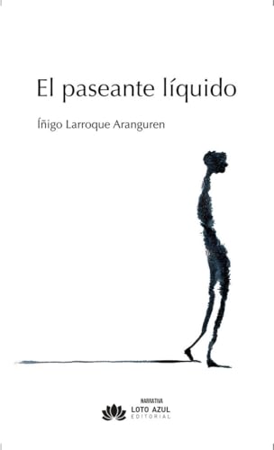 El paseante líquido (Narrativa, Band 61) von Loto Azul