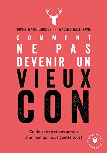 Comment ne pas devenir un vieux con: Guide et entretiens autour d'un mal qui nous guette tous von MARABOUT
