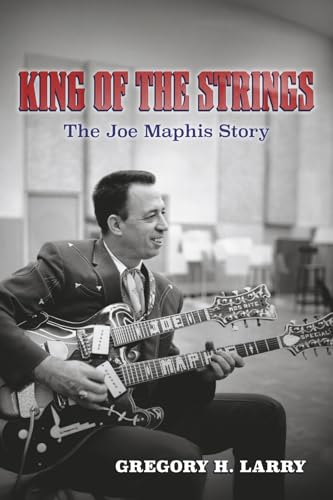 King of the Strings: The Joe Maphis Story von Bookbaby