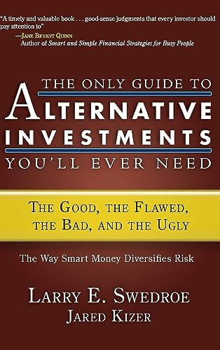 The Only Guide to Alternative Investments You'll Ever Need: The Good, the Flawed, the Bad, and the Ugly