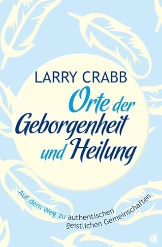 Orte der Geborgenheit und Heilung: Auf dem Weg zu authentischen geistlichen Gemeinschaften Orte der Geborgenheit und Heilung: Auf dem Weg zu authentischen geistlichen Gemeinschaften