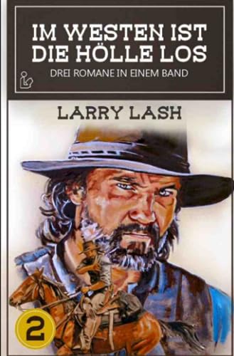 IM WESTEN IST DIE HÖLLE LOS, BAND 2: Drei Western-Romane in einem Band!