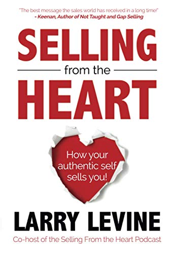 Selling From The Heart: How Your Authentic Self Sells You! von Independently Published