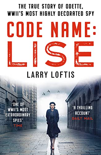 Code Name: Lise: The true story of Odette Sansom, WWII's most highly decorated spy