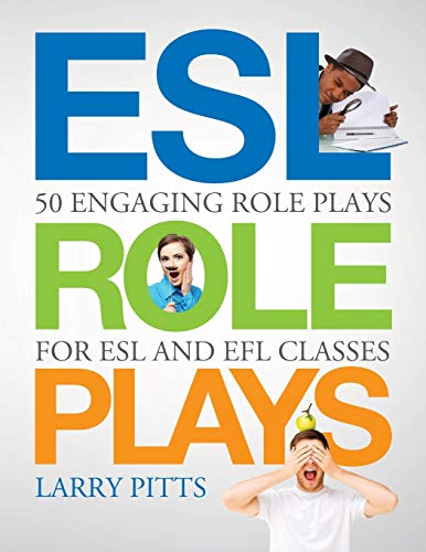 ESL Role Plays: 50 Engaging Role Plays for ESL and EFL Classes ESL Role Plays: 50 Engaging Role Plays for ESL and EFL Classes