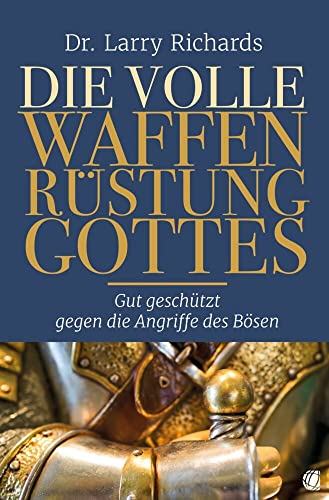 Die volle Waffenrüstung Gottes: Gut geschützt gegen die Angriffe des Bösen