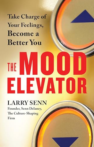 The Mood Elevator: Take Charge of Your Feelings, Become a Better You von Berrett-Koehler