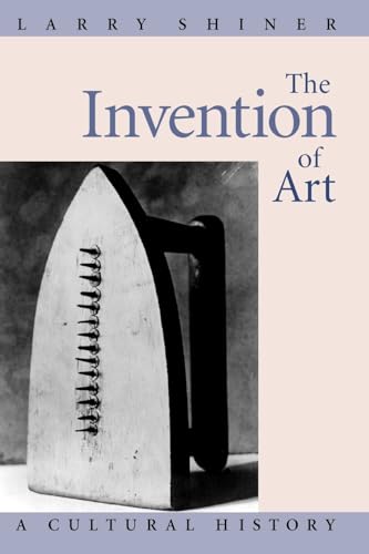 The Invention of Art: A Cultural History