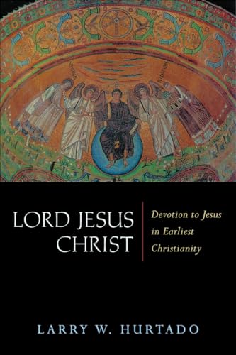 Lord Jesus Christ: Devotion to Jesus in Earliest Christianity Lord Jesus Christ: Devotion to Jesus in Earliest Christianity