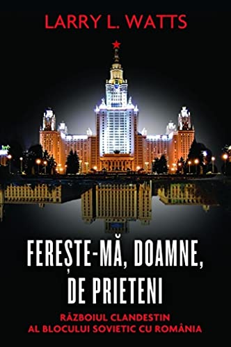 Fereste-ma, Doamne, de prieteni. Razboiul clandestin al blocului sovietic cu Romania von RAO