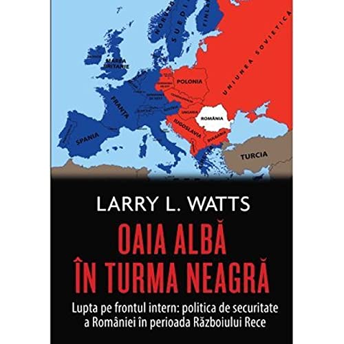 Oaia Alba In Turma Neagra. Politica De Securitate A Romaniei In Perioada Razboiului Rece von Rao