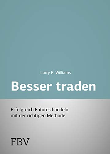 Besser Traden: Erfolgreich Futures handeln mit der richtigen Methode von FinanzBuch Verlag