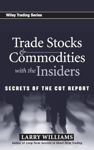 Trade Stocks and Commodities with the Insiders: Secrets of the COT Report (Wiley Trading)