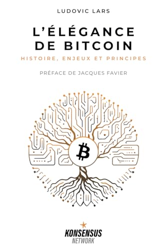 L’Élégance de Bitcoin: Histoire, enjeux et principes: Histoire, enjeux & principes von Konsensus Network