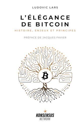 L’Élégance de Bitcoin: Histoire, enjeux et principes von Konsensus Network