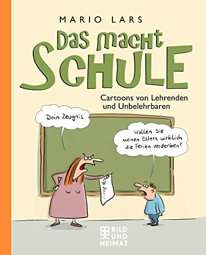 Das macht Schule: Cartoons von Lehrenden und Unbelehrbaren von Bild und Heimat