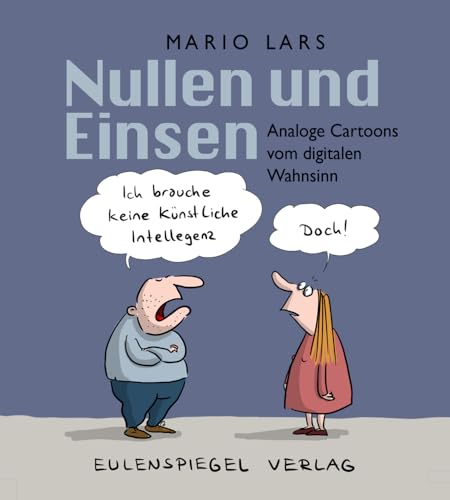 Nullen und Einsen: Analoge Cartoons vom digitalen Wahnsinn Nullen und Einsen: Analoge Cartoons vom digitalen Wahnsinn von Eulenspiegel Verlag