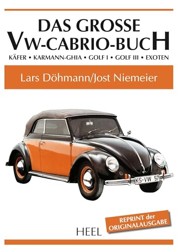 Das große VW-Cabrio-Buch: Käfer – Karmann-Ghia – Golf I – Golf III – Exoten von Heel Verlag GmbH