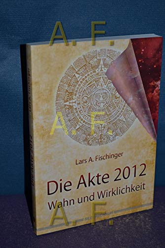 Die Akte 2012: Wahn und Wirklichkeit von Silberschnur