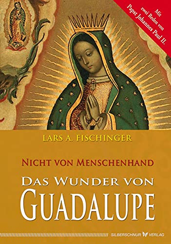 Das Wunder von Guadalupe - Nicht von Menschenhand von Silberschnur Verlag Die G