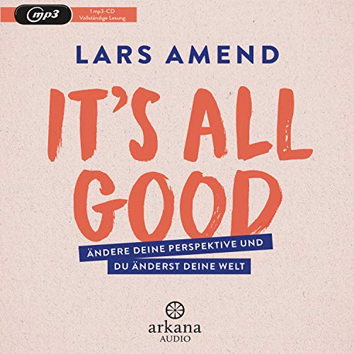 It’s All Good: Ändere deine Perspektive und du änderst deine Welt