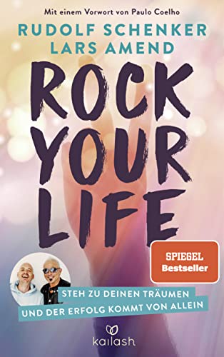 Rock Your Life: Steh zu deinen Träumen und der Erfolg kommt von allein von Kailash