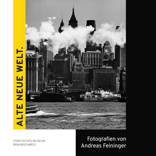 Alte neue Welt. Fotografien von Andreas Feininger