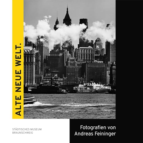 Alte neue Welt. Fotografien von Andreas Feininger