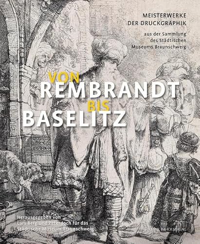 Von Rembrandt bis Baselitz, Meisterwerke der Druckgrafik aus der Sammlung des Städtischen Museums Braunschweig von Imhof Verlag
