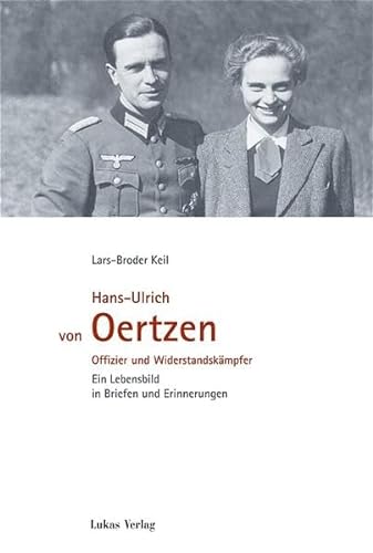 Hans-Ulrich von Oertzen: Offizier und Widerstandskämpfer. Ein Lebensbild in Briefen und Erinnerungen