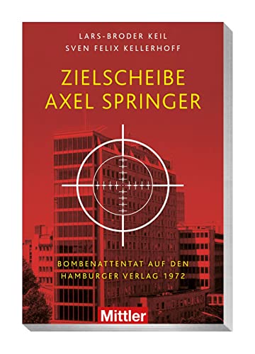 Zielscheibe Axel Springer: Bombenattentat auf den Hamburger Verlag 1972 von Mittler in Maximilian Verlag GmbH & Co. KG