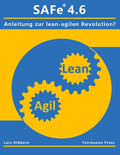 SAFe® 4.6: Eine Anleitung zur lean agilen Revolution? von Books on Demand