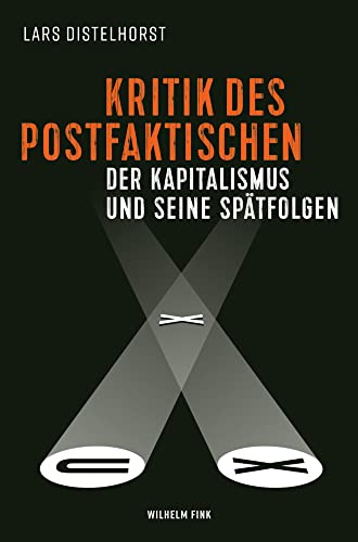 Kritik des Postfaktischen: Der Kapitalismus und seine Spätfolgen von Fink (Wilhelm)