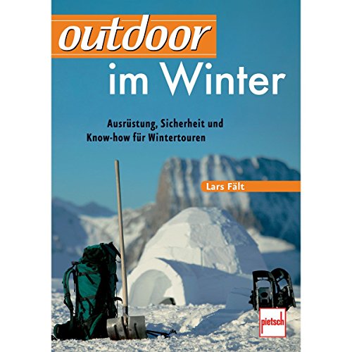 outdoor im Winter: Ausrüstung, Sicherheit und Know-how für Wintertouren