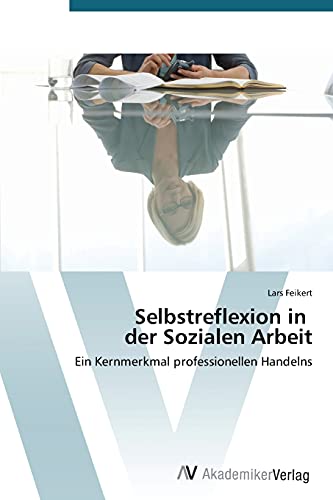 Selbstreflexion in der Sozialen Arbeit: Ein Kernmerkmal professionellen Handelns von AV Akademikerverlag