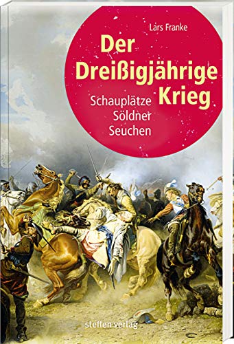 Der Dreißigjährige Krieg: Schauplätze, Söldner, Seuchen