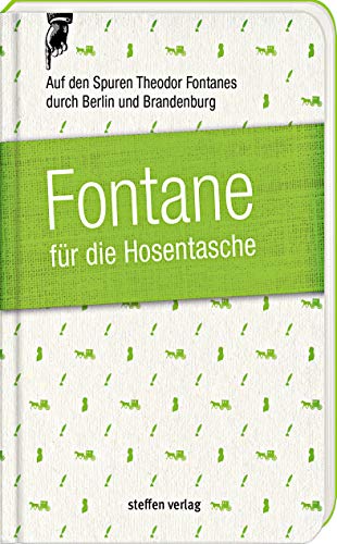Fontane für die Hosentasche: Auf den Spuren Theodor Fontanes durch Berlin und Brandenburg von Steffen Verlag