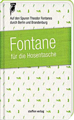 Fontane für die Hosentasche: Auf den Spuren Theodor Fontanes durch Berlin und Brandenburg