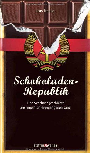 Schokoladenrepublik: Eine Schelmengeschichte aus einem untergegangenen Land von Steffen Verlag