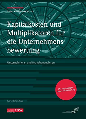 Kapitalkosten und Multiplikatoren f.d. Bewertung: Unternehmens- und Branchenanalysen 2020/2021 (IDW Unternehmensbewertung: Bewertung, Rechnungslegung und Prüfung)