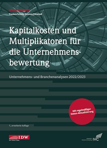 Kapitalkosten und Multiplikatoren für die Unternehmensbewertung: Unternehmens- und Branchenanalysen 2022/2023 (IDW Unternehmensbewertung: Bewertung, Rechnungslegung und Prüfung)